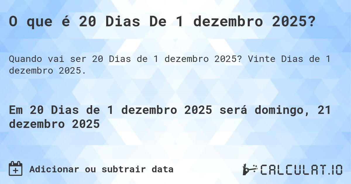 O que é 20 Dias De 1 dezembro 2025?. Vinte Dias de 1 dezembro 2025.