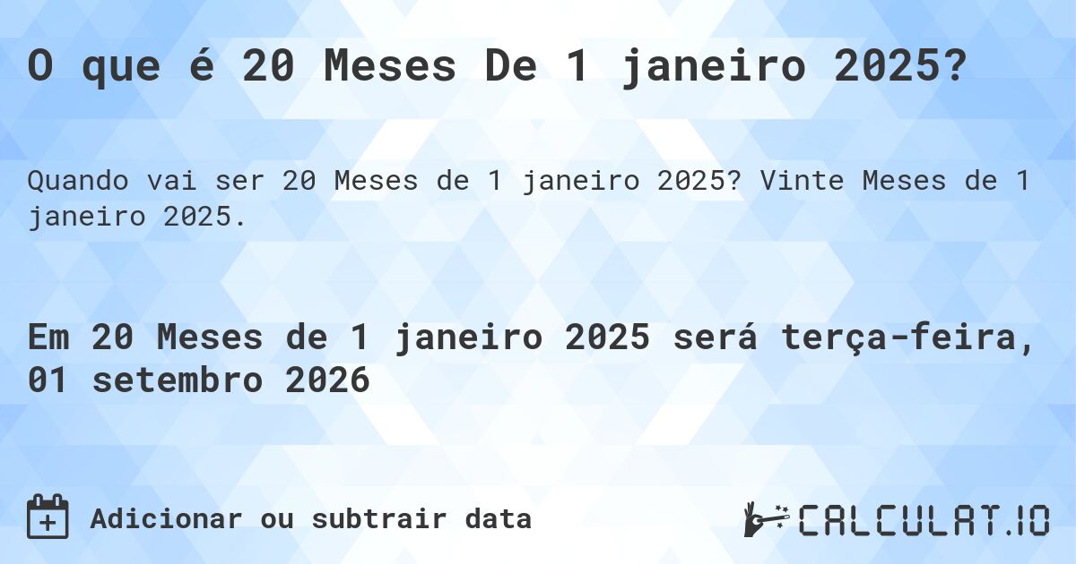 O que é 20 Meses De 1 janeiro 2025?. Vinte Meses de 1 janeiro 2025.