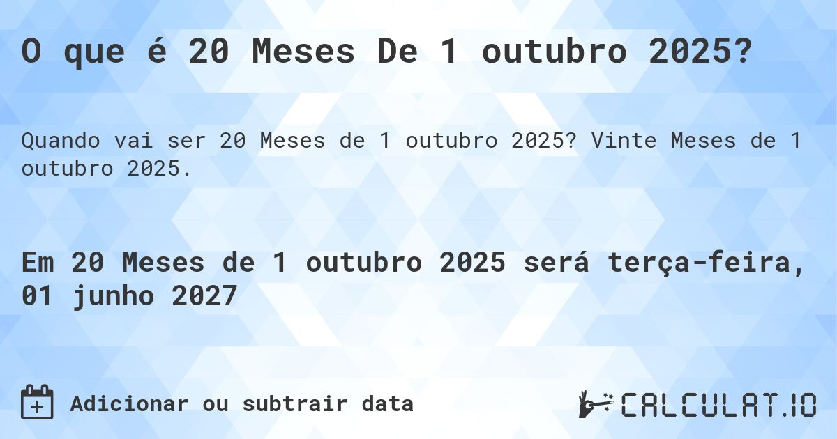 O que é 20 Meses De 1 outubro 2025?. Vinte Meses de 1 outubro 2025.