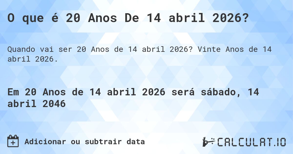 O que é 20 Anos De 14 abril 2026?. Vinte Anos de 14 abril 2026.