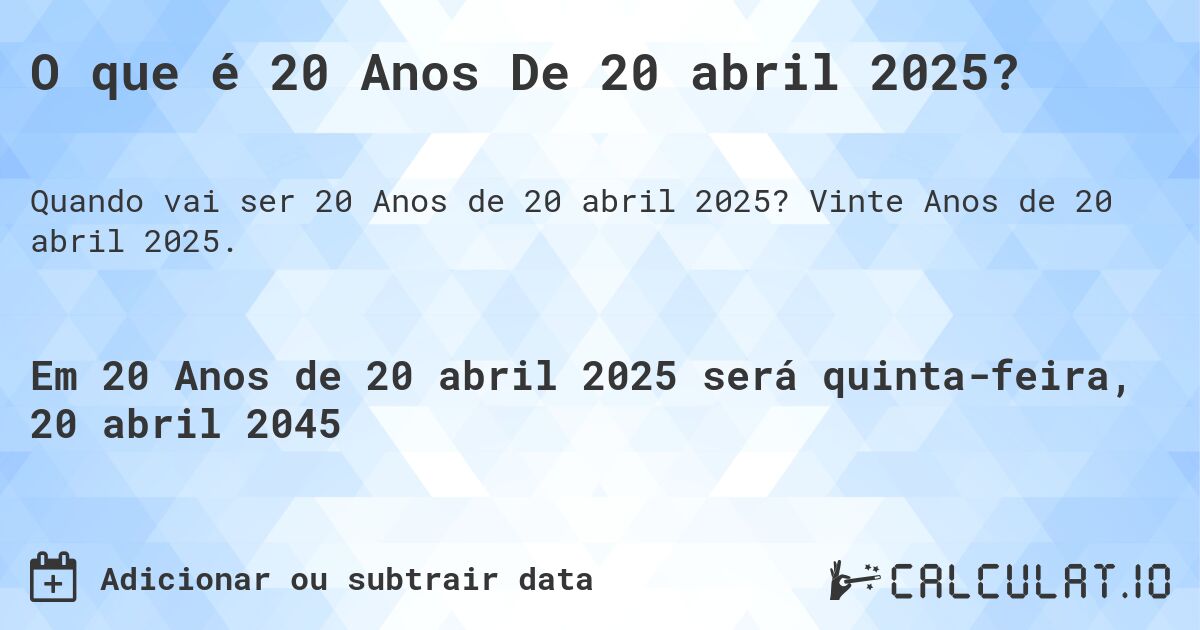 O que é 20 Anos De 20 abril 2025?. Vinte Anos de 20 abril 2025.