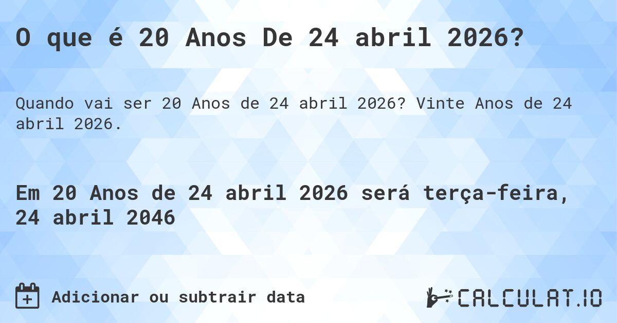 O que é 20 Anos De 24 abril 2026?. Vinte Anos de 24 abril 2026.