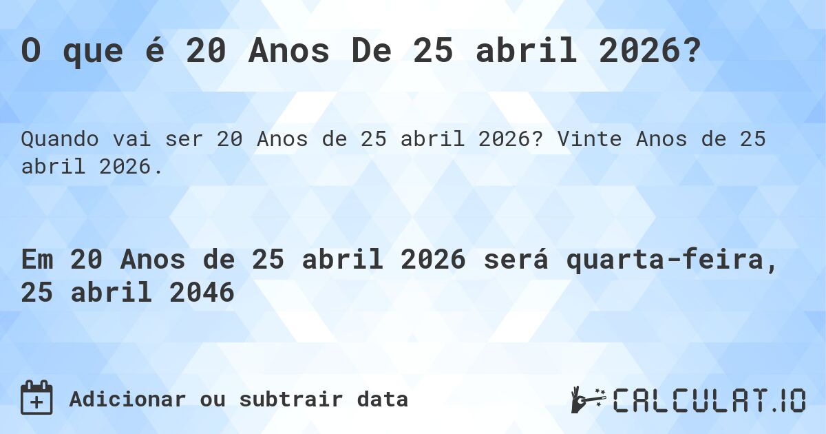 O que é 20 Anos De 25 abril 2026?. Vinte Anos de 25 abril 2026.