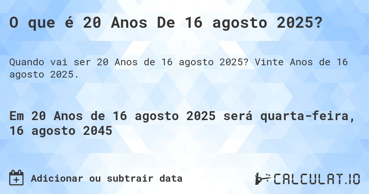O que é 20 Anos De 16 agosto 2025?. Vinte Anos de 16 agosto 2025.
