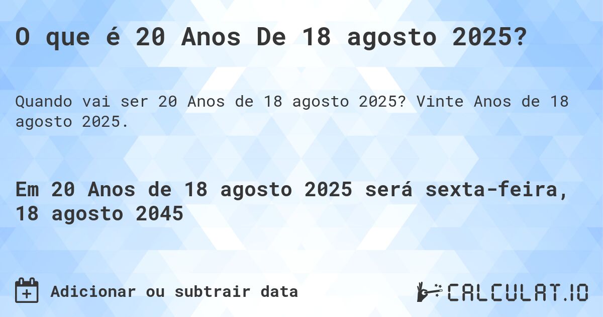 O que é 20 Anos De 18 agosto 2025?. Vinte Anos de 18 agosto 2025.