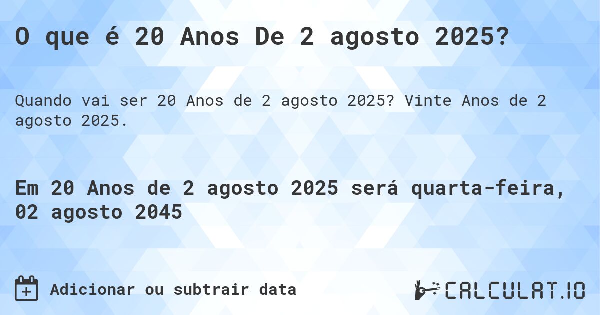 O que é 20 Anos De 2 agosto 2025?. Vinte Anos de 2 agosto 2025.