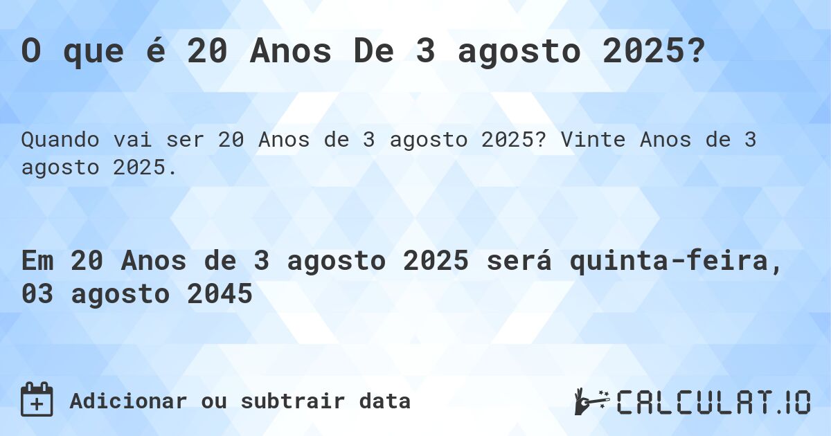O que é 20 Anos De 3 agosto 2025?. Vinte Anos de 3 agosto 2025.