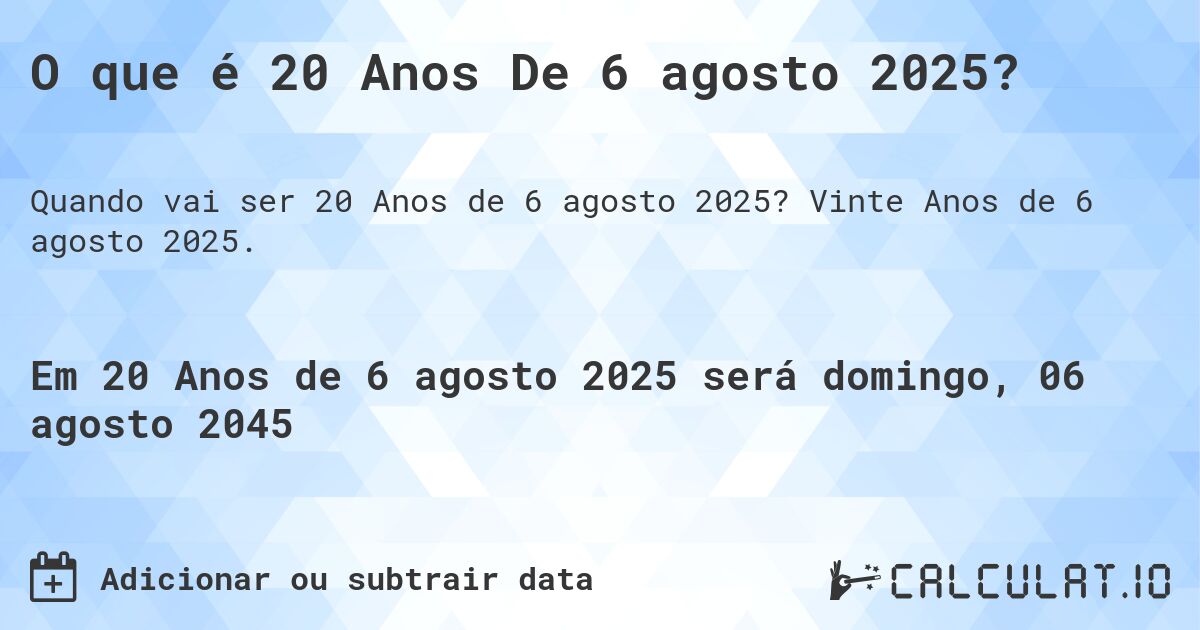 O que é 20 Anos De 6 agosto 2025?. Vinte Anos de 6 agosto 2025.