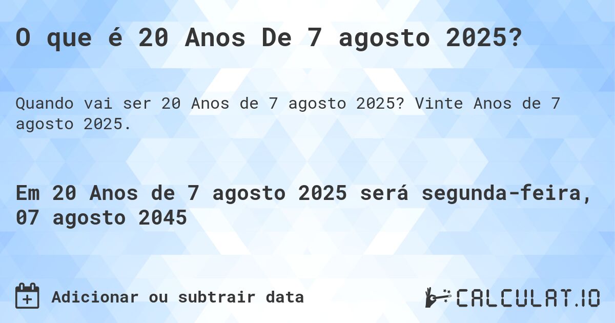 O que é 20 Anos De 7 agosto 2025?. Vinte Anos de 7 agosto 2025.