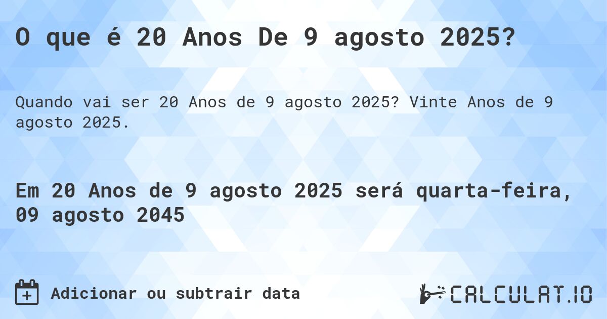 O que é 20 Anos De 9 agosto 2025?. Vinte Anos de 9 agosto 2025.