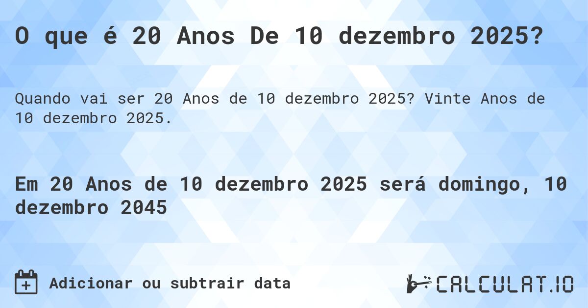 O que é 20 Anos De 10 dezembro 2025?. Vinte Anos de 10 dezembro 2025.