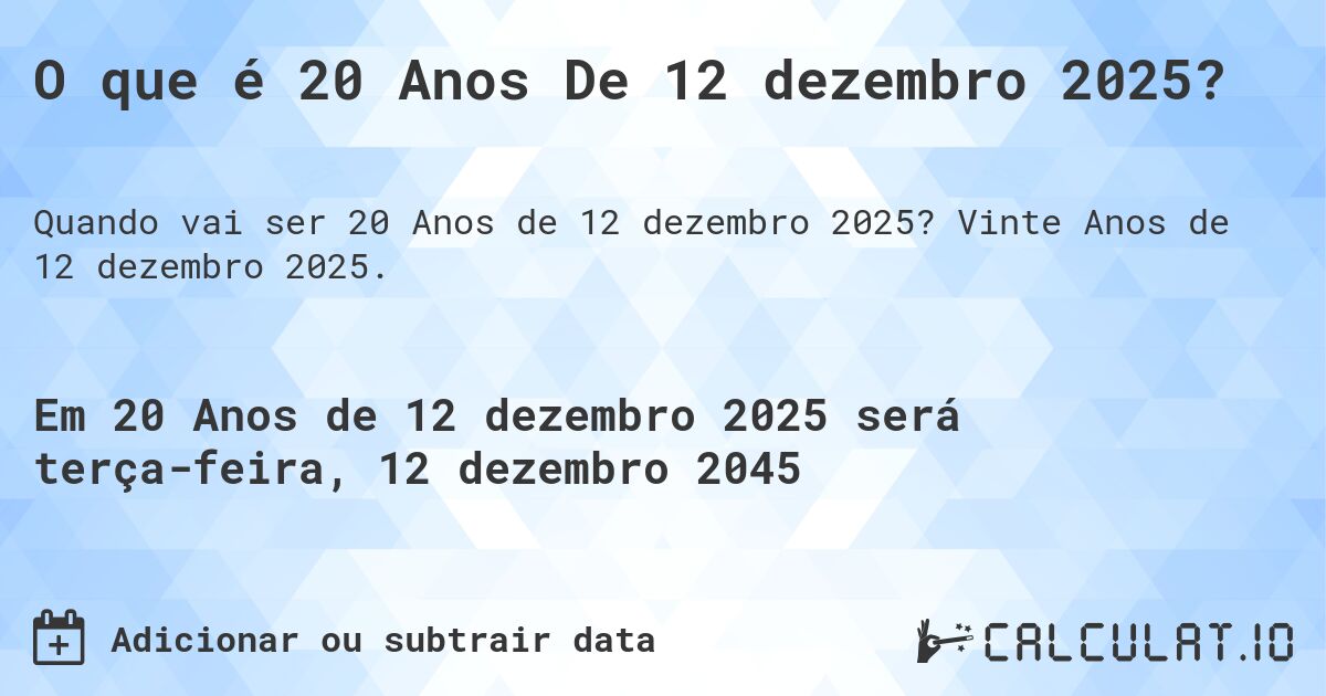 O que é 20 Anos De 12 dezembro 2025?. Vinte Anos de 12 dezembro 2025.