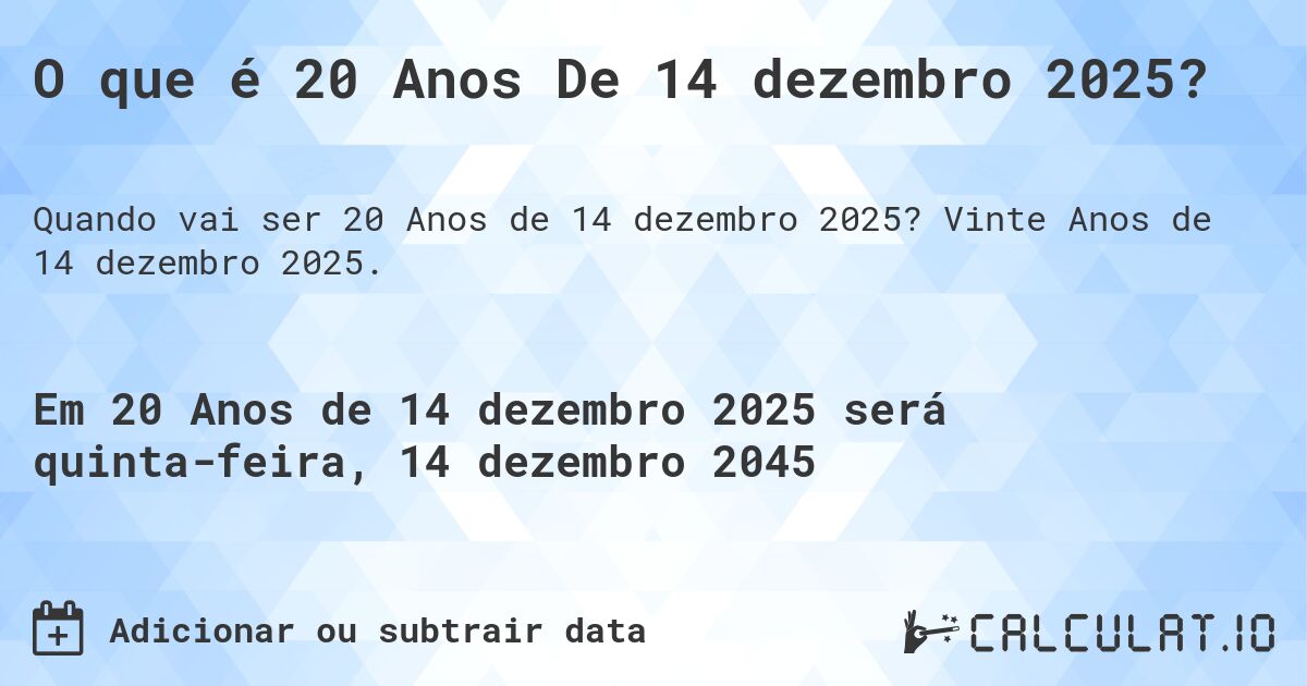 O que é 20 Anos De 14 dezembro 2025?. Vinte Anos de 14 dezembro 2025.