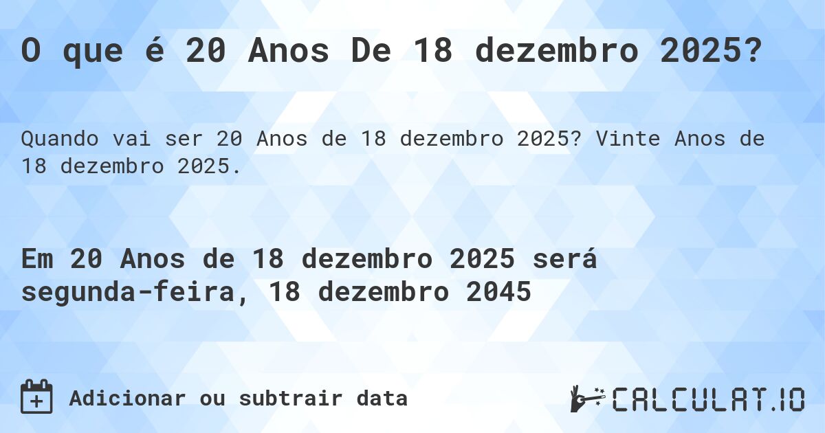 O que é 20 Anos De 18 dezembro 2025?. Vinte Anos de 18 dezembro 2025.