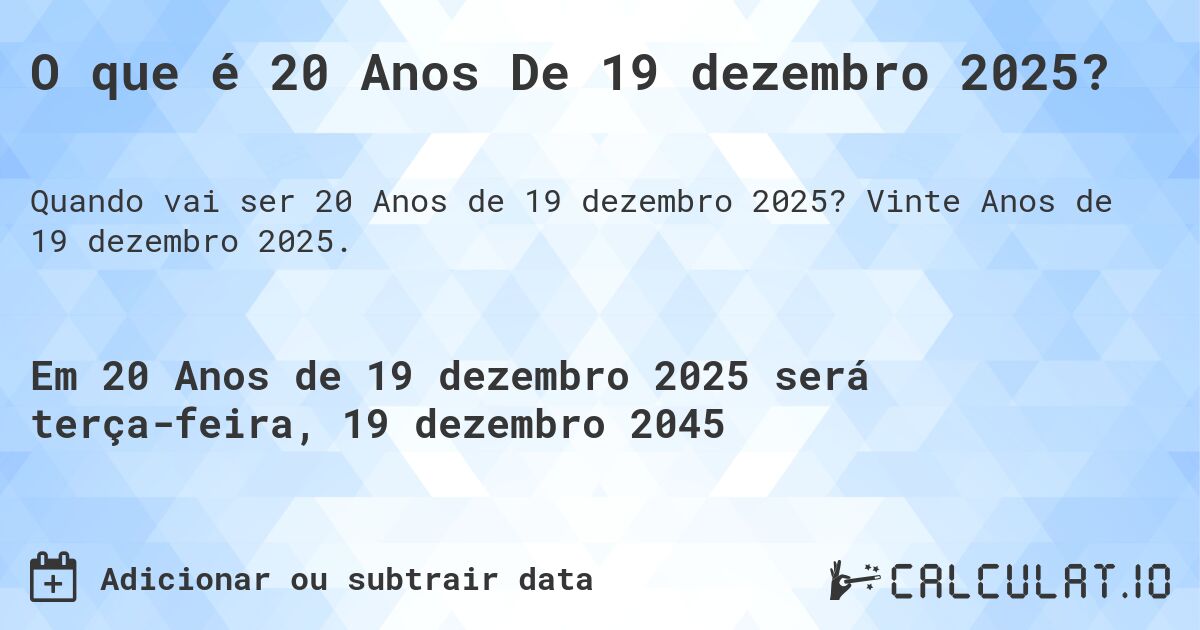 O que é 20 Anos De 19 dezembro 2025?. Vinte Anos de 19 dezembro 2025.
