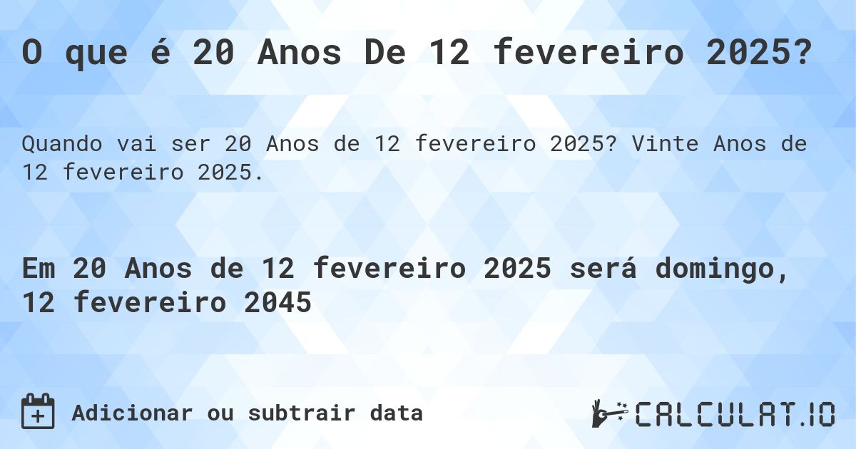 O que é 20 Anos De 12 fevereiro 2025?. Vinte Anos de 12 fevereiro 2025.