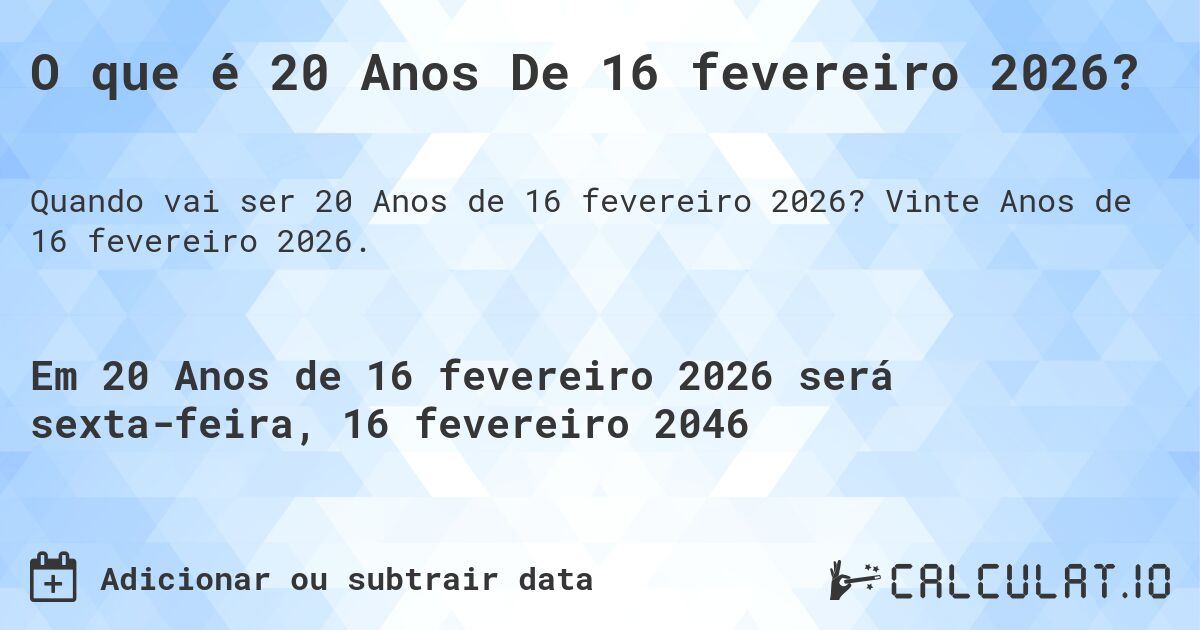 O que é 20 Anos De 16 fevereiro 2026?. Vinte Anos de 16 fevereiro 2026.
