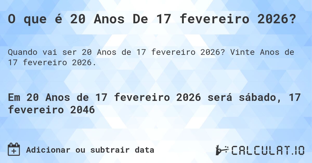 O que é 20 Anos De 17 fevereiro 2026?. Vinte Anos de 17 fevereiro 2026.