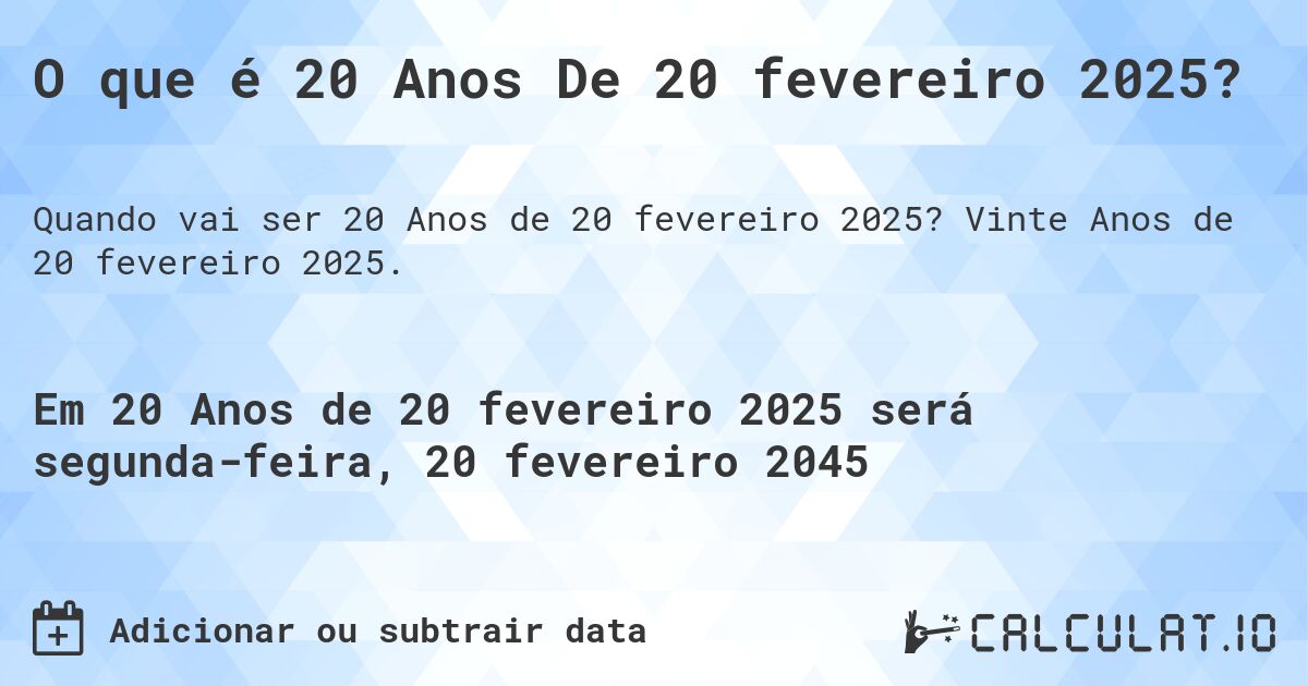 O que é 20 Anos De 20 fevereiro 2025?. Vinte Anos de 20 fevereiro 2025.