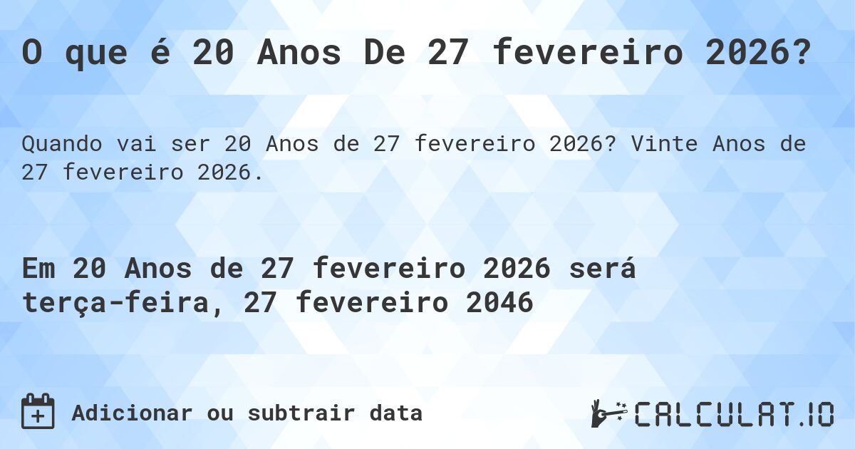 O que é 20 Anos De 27 fevereiro 2026?. Vinte Anos de 27 fevereiro 2026.