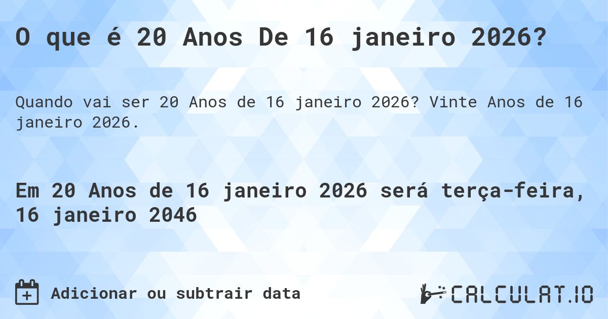 O que é 20 Anos De 16 janeiro 2026?. Vinte Anos de 16 janeiro 2026.