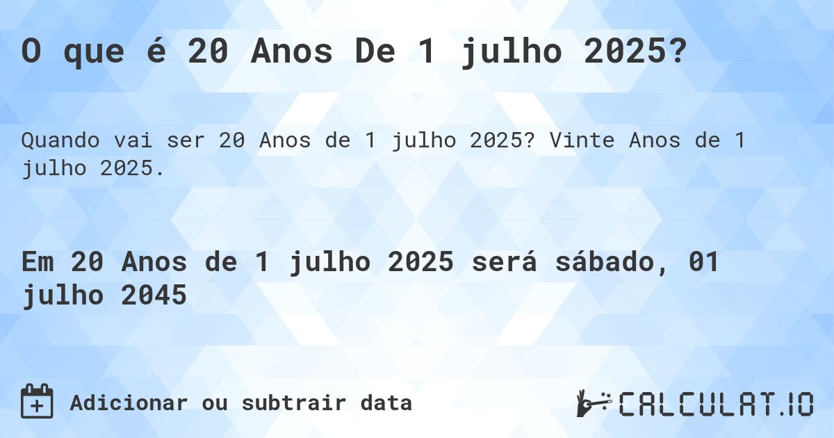 O que é 20 Anos De 1 julho 2025?. Vinte Anos de 1 julho 2025.