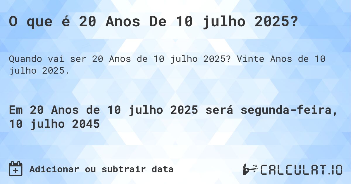 O que é 20 Anos De 10 julho 2025?. Vinte Anos de 10 julho 2025.