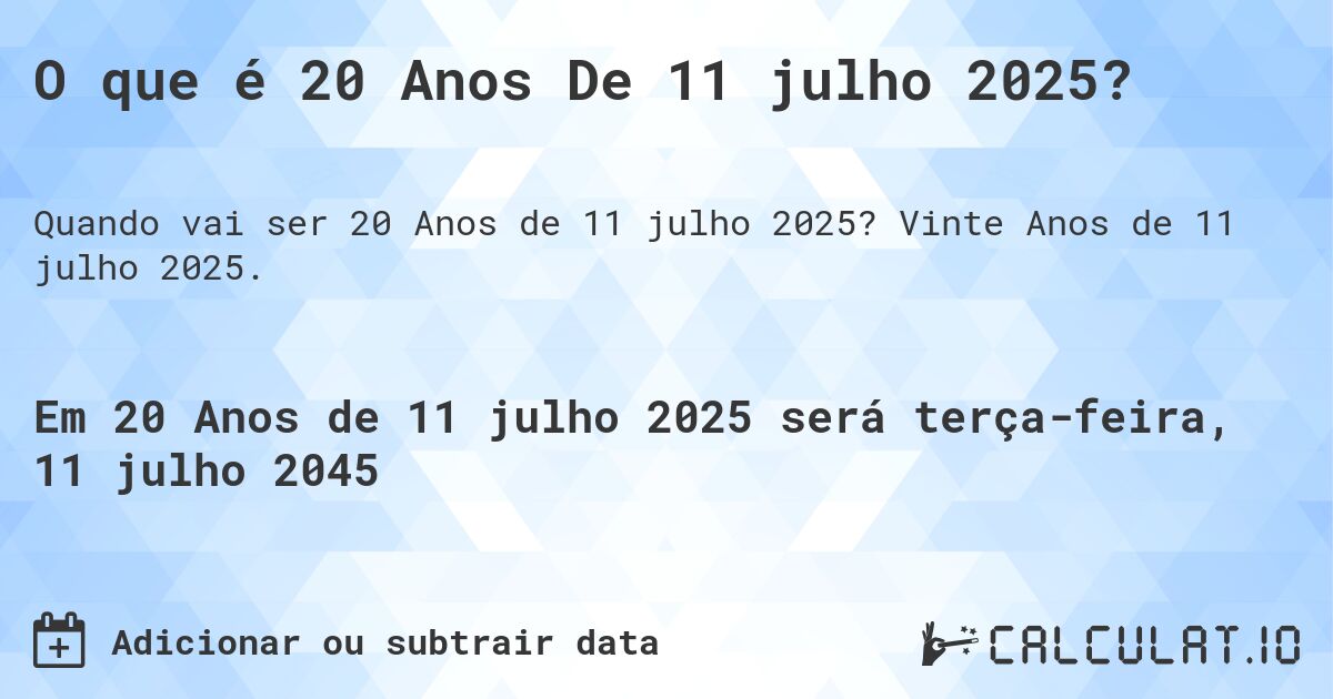 O que é 20 Anos De 11 julho 2025?. Vinte Anos de 11 julho 2025.