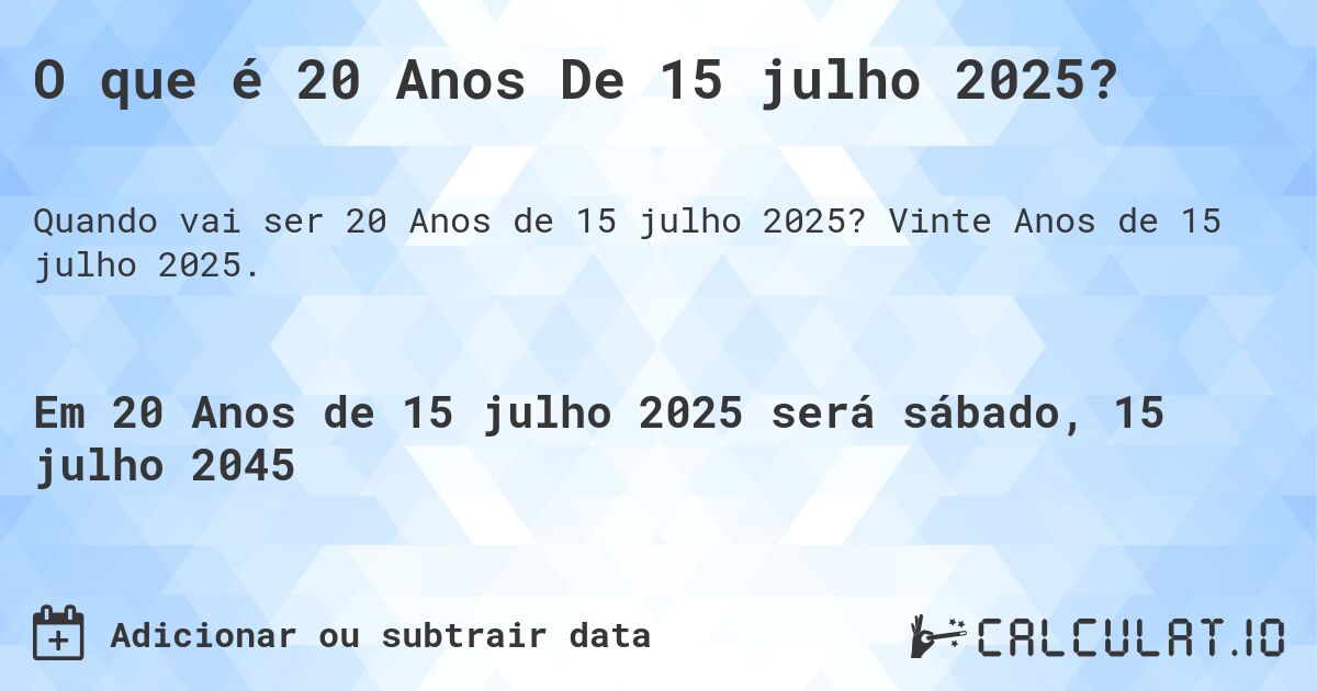 O que é 20 Anos De 15 julho 2025?. Vinte Anos de 15 julho 2025.