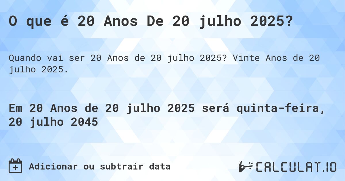 O que é 20 Anos De 20 julho 2025?. Vinte Anos de 20 julho 2025.