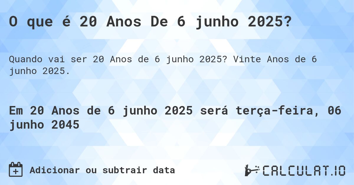 O que é 20 Anos De 6 junho 2025?. Vinte Anos de 6 junho 2025.