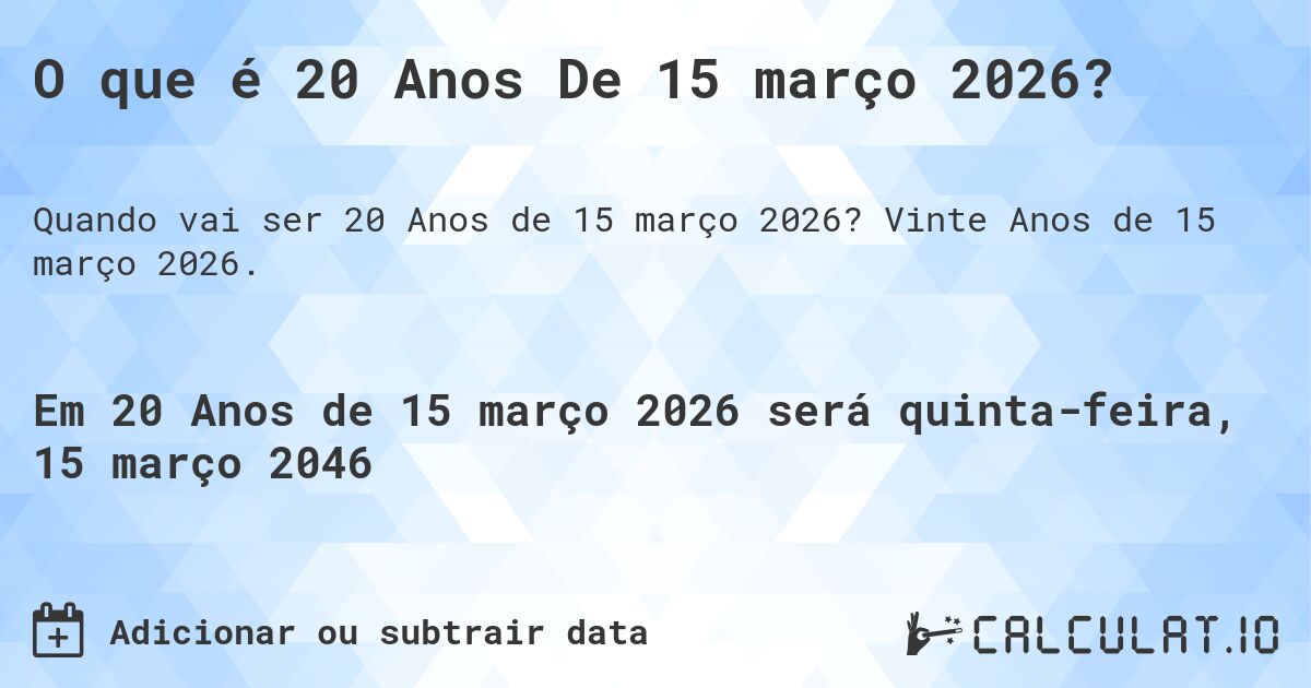 O que é 20 Anos De 15 março 2026?. Vinte Anos de 15 março 2026.