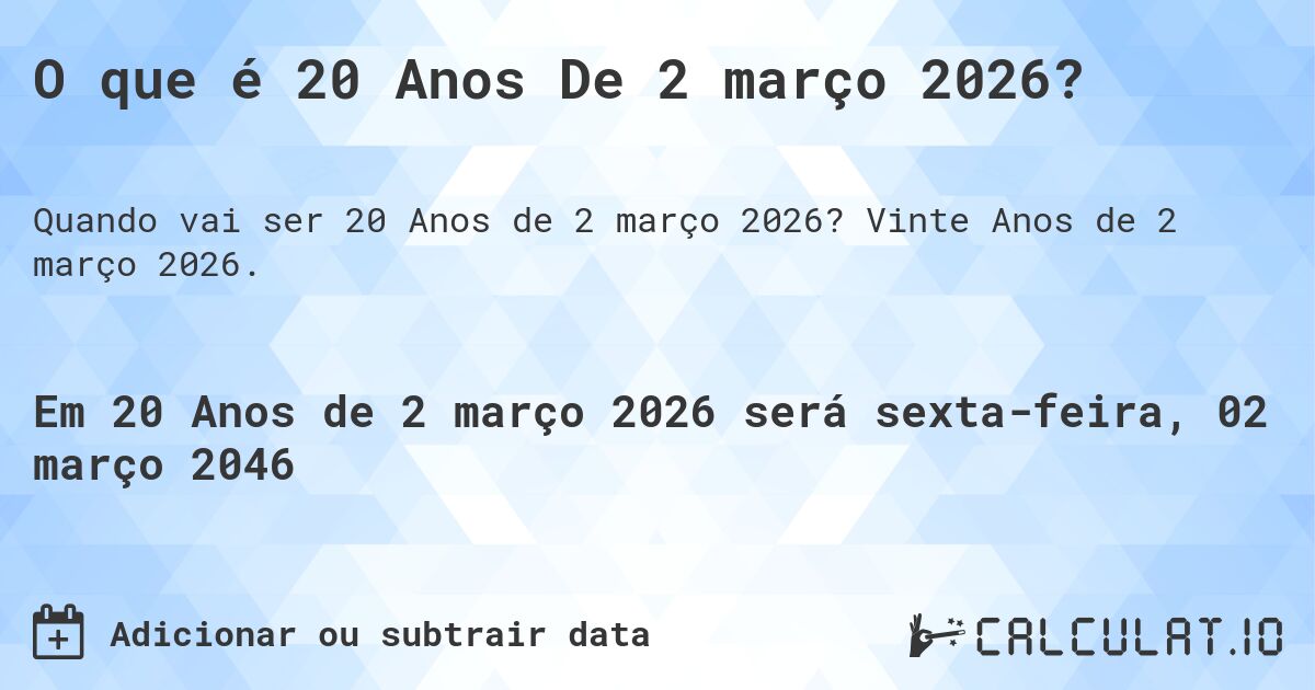 O que é 20 Anos De 2 março 2026?. Vinte Anos de 2 março 2026.