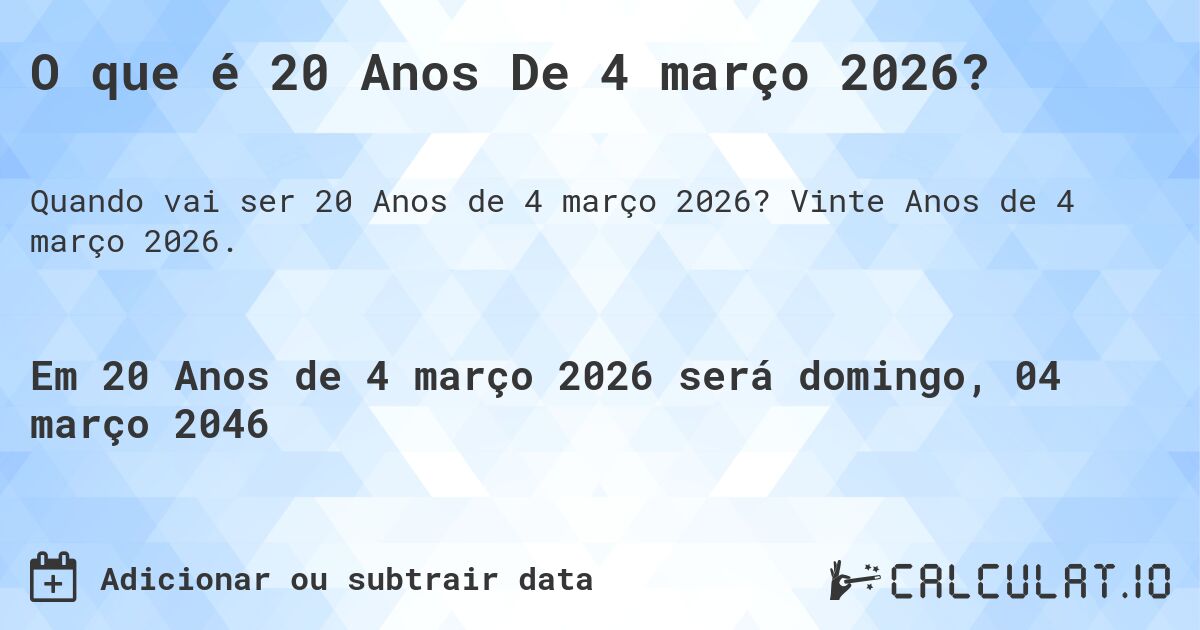 O que é 20 Anos De 4 março 2026?. Vinte Anos de 4 março 2026.