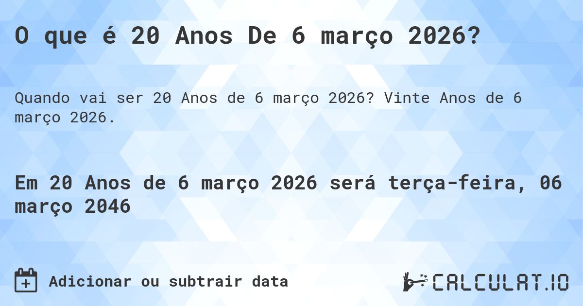 O que é 20 Anos De 6 março 2026?. Vinte Anos de 6 março 2026.