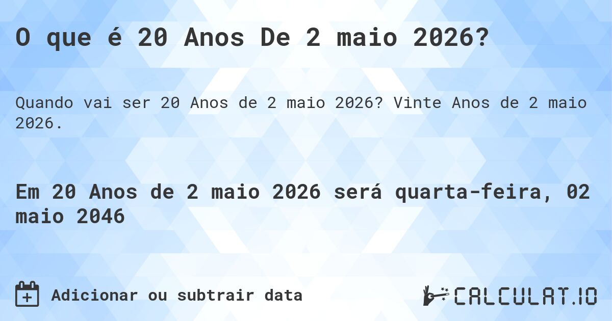 O que é 20 Anos De 2 maio 2026?. Vinte Anos de 2 maio 2026.