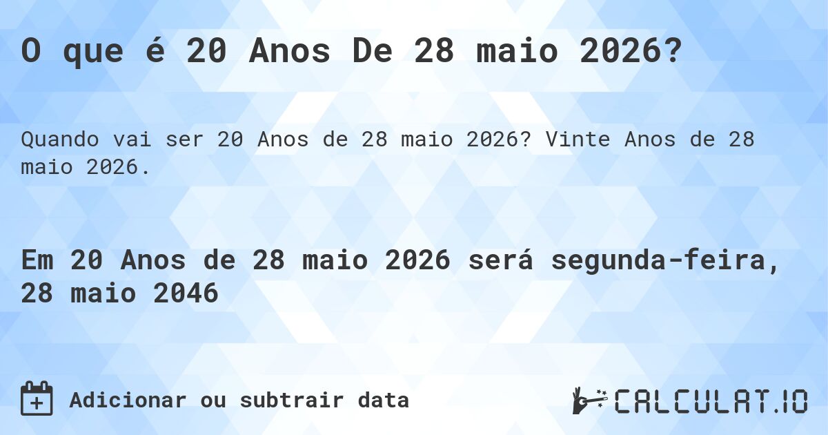 O que é 20 Anos De 28 maio 2026?. Vinte Anos de 28 maio 2026.