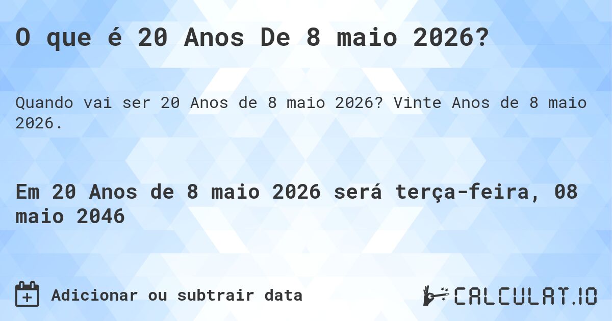 O que é 20 Anos De 8 maio 2026?. Vinte Anos de 8 maio 2026.
