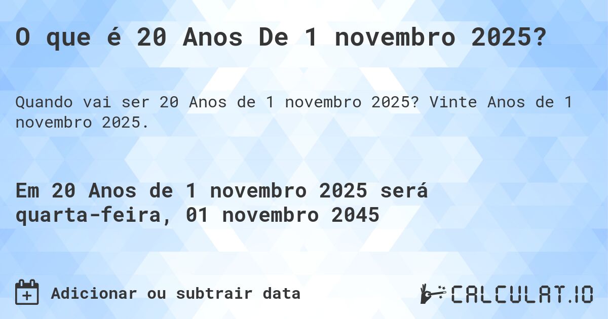 O que é 20 Anos De 1 novembro 2025?. Vinte Anos de 1 novembro 2025.