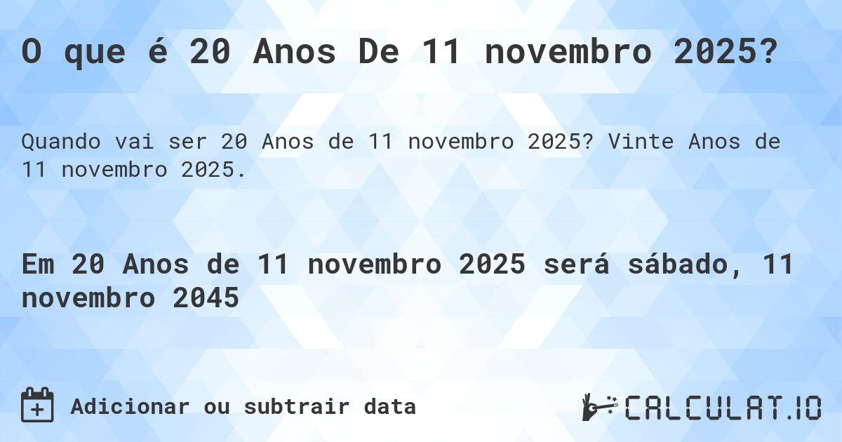 O que é 20 Anos De 11 novembro 2025?. Vinte Anos de 11 novembro 2025.