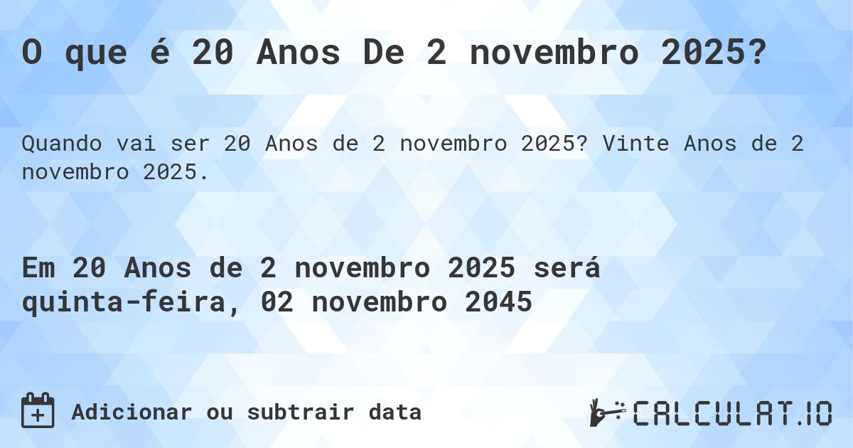 O que é 20 Anos De 2 novembro 2025?. Vinte Anos de 2 novembro 2025.