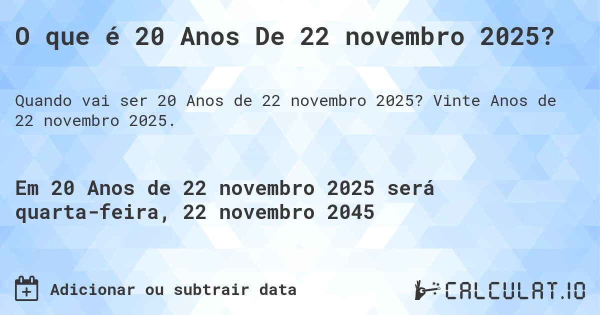 O que é 20 Anos De 22 novembro 2025?. Vinte Anos de 22 novembro 2025.