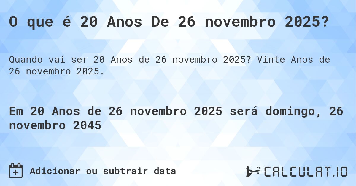 O que é 20 Anos De 26 novembro 2025?. Vinte Anos de 26 novembro 2025.