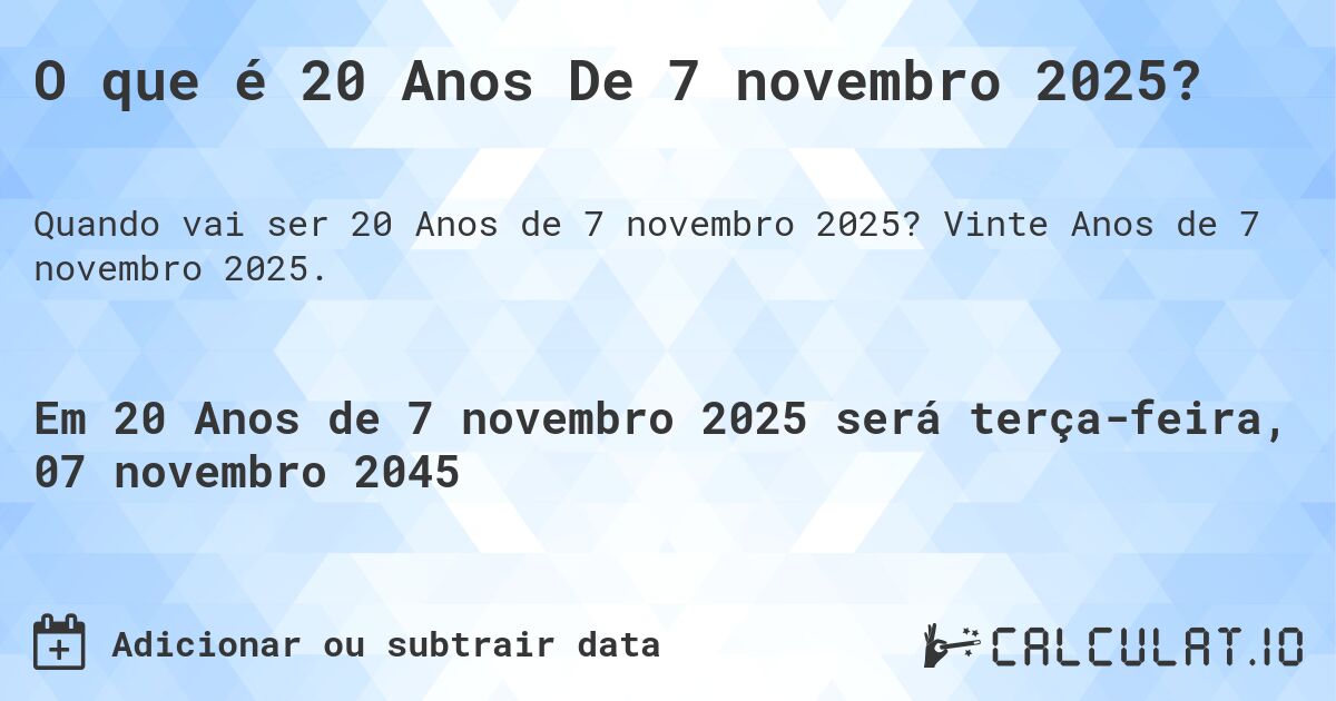 O que é 20 Anos De 7 novembro 2025?. Vinte Anos de 7 novembro 2025.