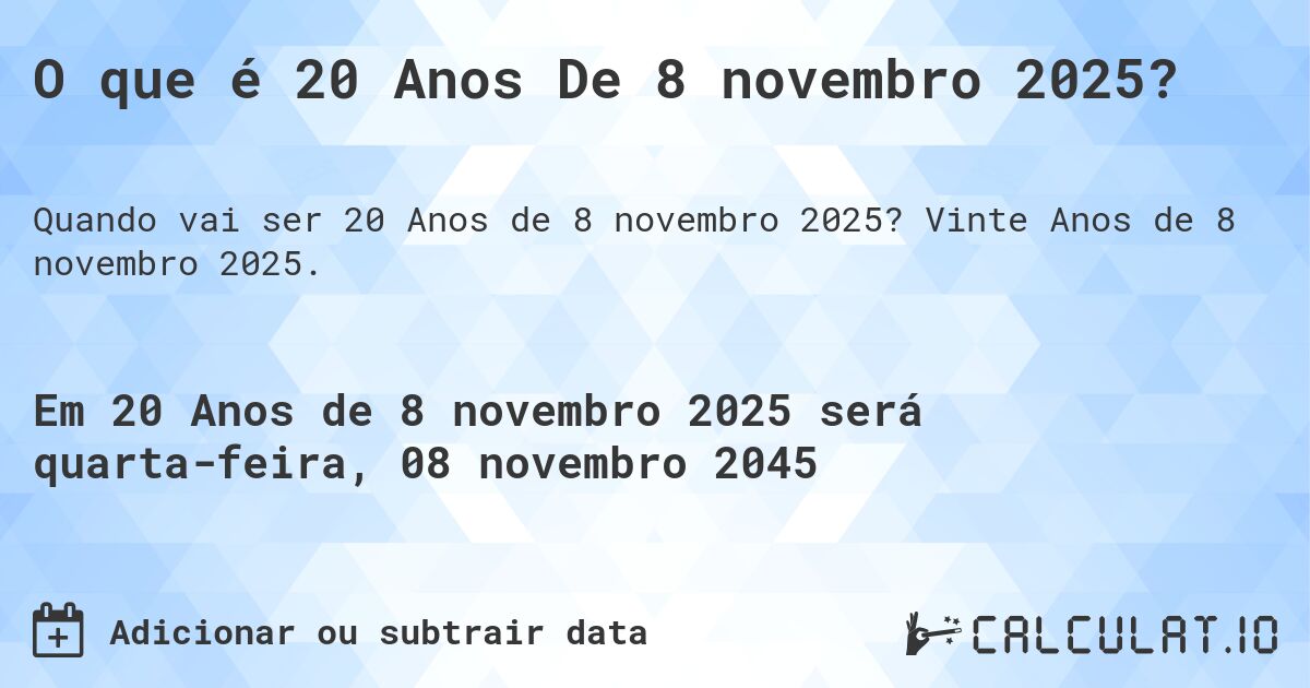 O que é 20 Anos De 8 novembro 2025?. Vinte Anos de 8 novembro 2025.