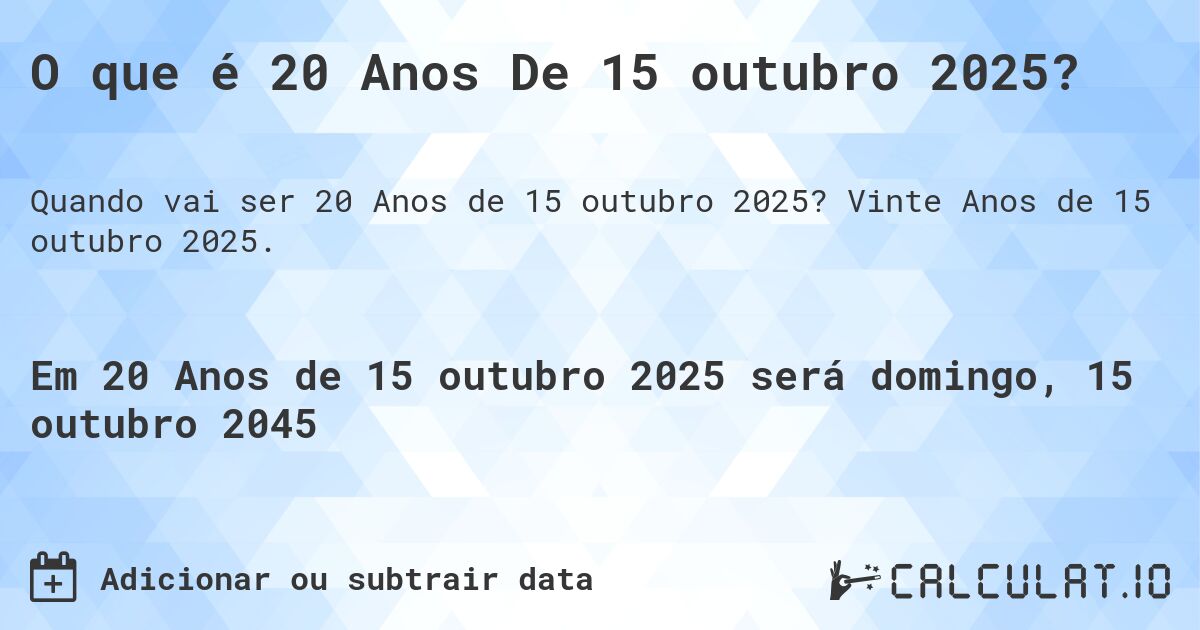 O que é 20 Anos De 15 outubro 2025?. Vinte Anos de 15 outubro 2025.