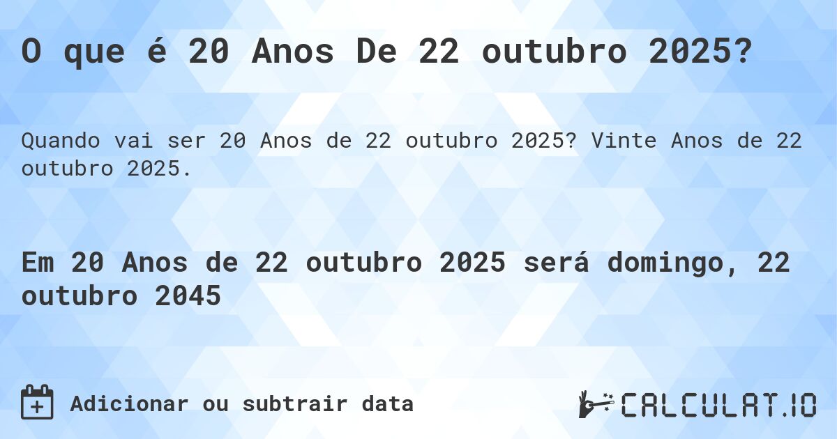 O que é 20 Anos De 22 outubro 2025?. Vinte Anos de 22 outubro 2025.