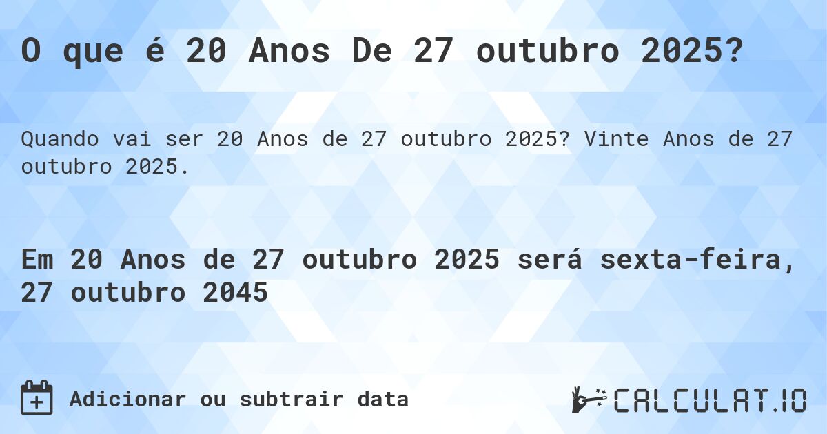 O que é 20 Anos De 27 outubro 2025?. Vinte Anos de 27 outubro 2025.