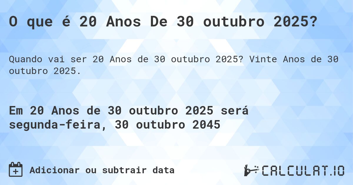 O que é 20 Anos De 30 outubro 2025?. Vinte Anos de 30 outubro 2025.