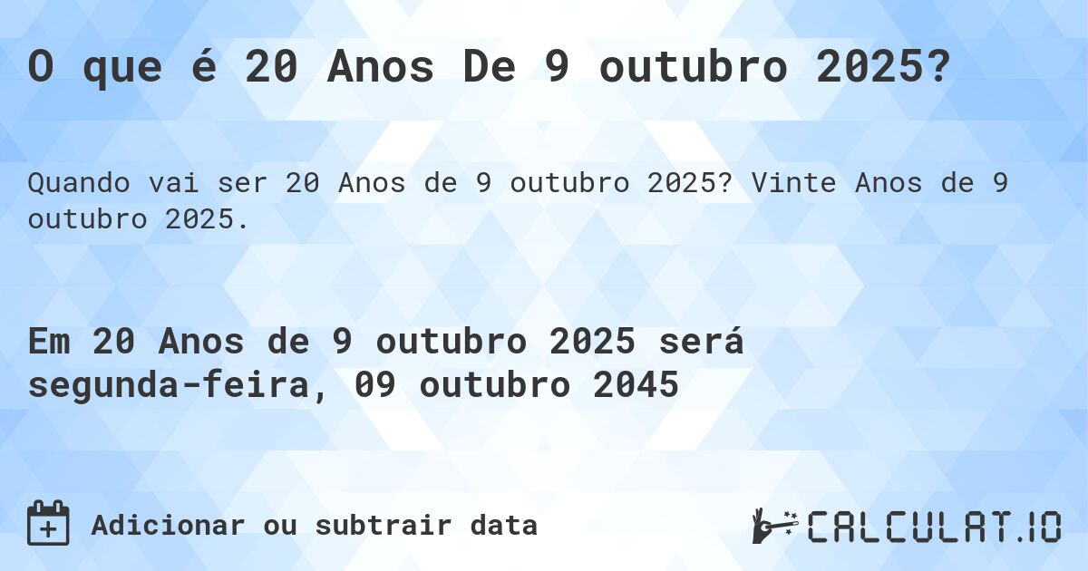 O que é 20 Anos De 9 outubro 2025?. Vinte Anos de 9 outubro 2025.